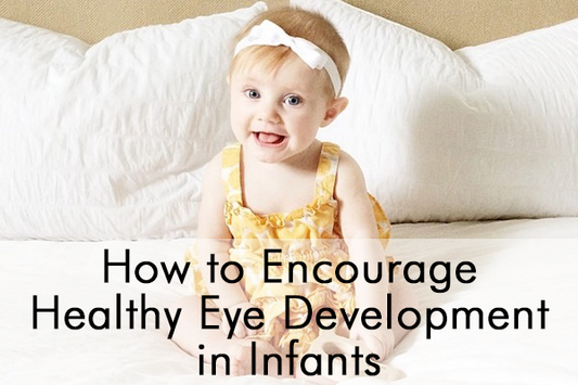 How to Encourage Healthy Eye Development in Infants