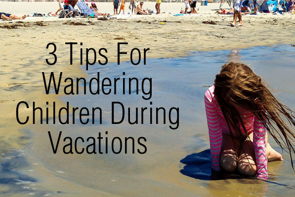 3 Tips For Wandering Children During Vacations