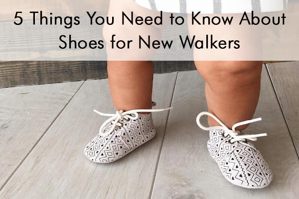 5 Things You Need to Know About Shoes for New Walkers