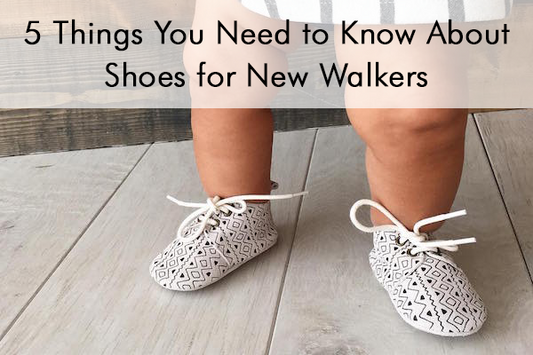 5 Things You Need to Know About Shoes for New Walkers